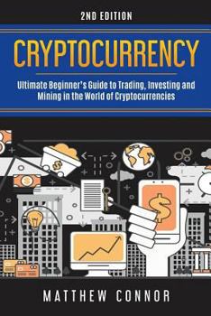 Paperback Cryptocurrency: Ultimate Beginner's Guide to Trading, Investing and Mining in the World of Cryptocurrencies Book