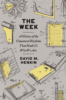 Hardcover The Week: A History of the Unnatural Rhythms That Made Us Who We Are Book