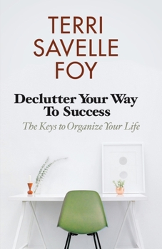 Paperback Declutter Your Way to Success: The Keys to Organize Your Life Book