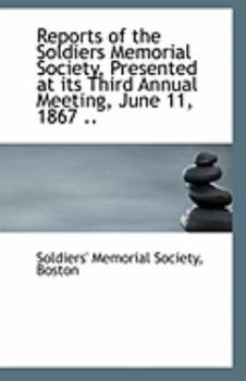 Paperback Reports of the Soldiers Memorial Society, Presented at Its Third Annual Meeting, June 11, 1867 .. Book