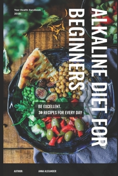 Paperback Alkaline diet for beginners: 30 recipes for every day. Be excellent. Book