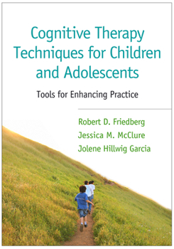 Paperback Cognitive Therapy Techniques for Children and Adolescents: Tools for Enhancing Practice Book