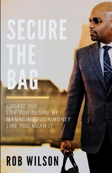 Paperback Secure the Bag: Create the Life You Desire by Managing Your Money Like You Mean It Book