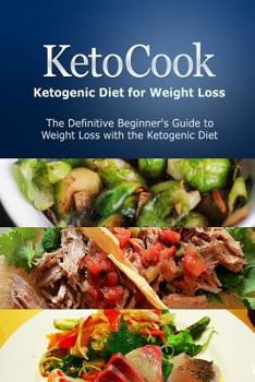 Paperback KetoCook: Ketogenic Diet for Weight Loss: The Definitive Beginner's Guide to Weight Loss with the Ketogenic Diet Book