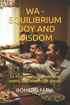 Paperback Wa - Equilibrium, Joy and Wisdom: 14 Principles to Form Winning Teams, and Competitive Groups Book