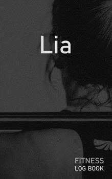 Lia: Blank Daily Fitness Workout Log Book | Track Exercise Type, Sets, Reps, Weight, Cardio, Calories, Distance & Time | Space to Record Stretches, ... Personalized First Name Initial L Cover