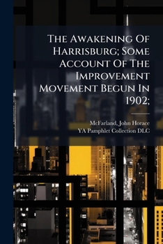 The Awakening of Harrisburg; Some Account of the Improvement Movement Begun in 1902