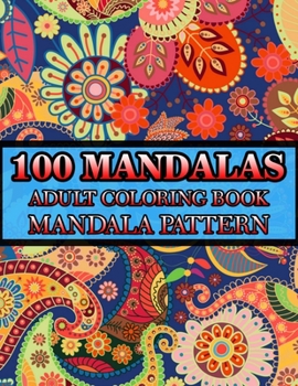 Paperback 100 Mandalas Adult Coloring Book Mandala Pattern: Adult Coloring Book 100 Mandala Images Stress Management Coloring Book For Relaxation, Meditation, H Book