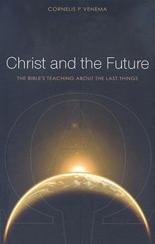 Paperback Christ and the Future: The Bible's Teaching about the Last Things Book