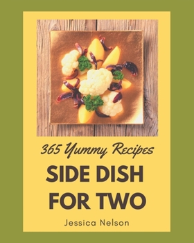 Paperback 365 Yummy Side Dish for Two Recipes: A Yummy Side Dish for Two Cookbook You Will Need Book