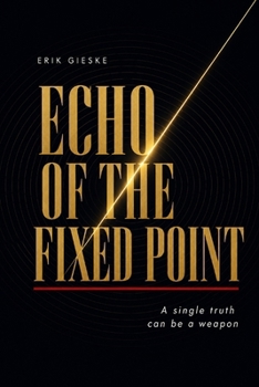 Echo of the Fixed Point: A single truth can be a weapon