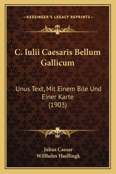 C. Iulii Caesaris Bellum Gallicum: Unus Text, Mit Einem Bile Und Einer Karte