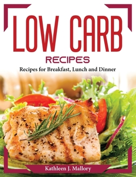 Paperback Low Carb Recipes: Recipes for Breakfast, Lunch and Dinner Book