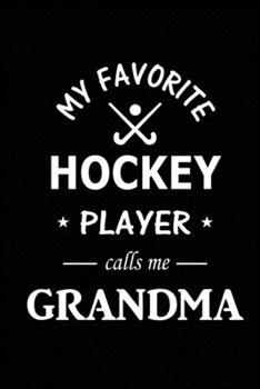 Paperback My Favorite Hockey Player Calls Me Grandma: Hockey Journal, Blank Lined Journal (Notebook, Diary) Cute Gift For Hockey Grandma (120 pages, Lined, 6x9) Book