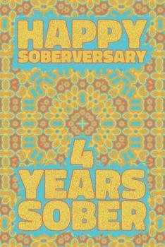 Happy Soberversary 4 Years Sober: Lined Journal / Notebook / Diary - 4th Year of Sobriety - Fun Practical Alternative to a Card - Sobriety Gifts For Men And Women Who Are 4 yr Sober