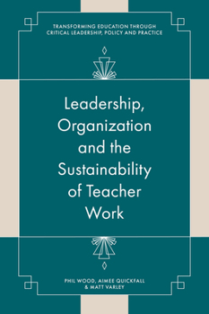 Leadership, Organisation and the Sustainability of Teacher Work: Towards a Processual View of Education (Transforming Education Through Critical Leadership, Policy and Practice)