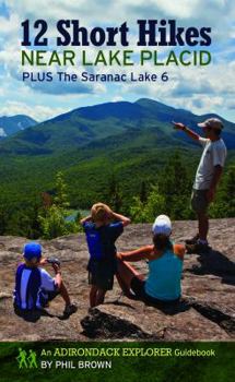 Paperback 12 Short Hikes Near Lake Placid: Plus The Saranac Lake 6 Book