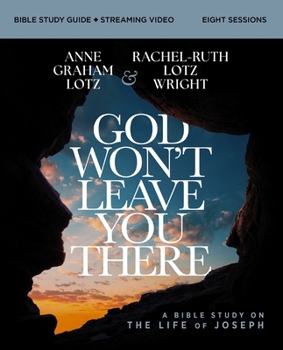 God Won't Leave You There Bible Study Guide Plus Streaming Video: How the Path of Suffering Can Be the Road to Your God-Given Destiny