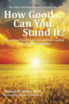 Paperback How Good Can You Stand It?: Flourishing Mental Health through Understanding The Three Principles Book