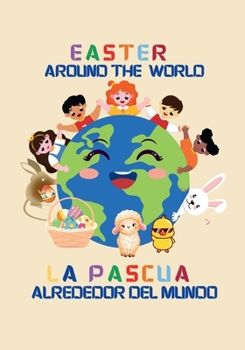 Easter around the world / La Pascua alrededor del mundo (Billingual Edition English-Spanish): A global journey with Julia and the Easter Bunny / Un vi