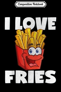 Composition Notebook: I Love Fries Funny Cute Vintage French Fry Lover  Journal/Notebook Blank Lined Ruled 6x9 100 Pages