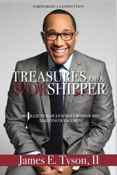 Treasures Of A Worshipper: A Collection Of A Father's Wisdom and Daily Encouragement