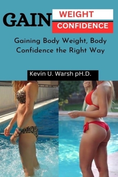 Paperback Gain Weight & Confidence: Gaining Body Weight, Gaining Confidence the Right Way Book