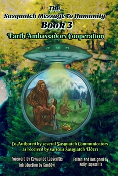 Paperback The Sasquatch Message to Humanity Book 3: Earth Ambassadors Cooperation Book