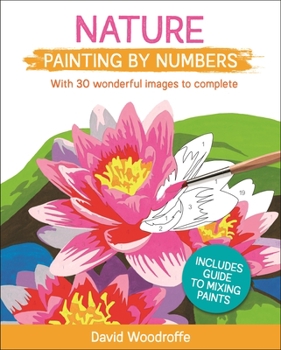 Paperback Nature Painting by Numbers: With 30 Wonderful Images to Complete. Includes Guide to Mixing Paints Book