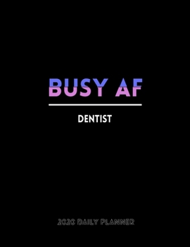 Busy AF Dentist 2020 Daily Planner: January to December 2020 Monthly Planner + calendar views, 12 Month Planner, To Do List Section, Goal tracker, ... Tracker, Important Dates | Planner gift.