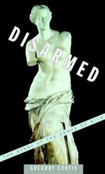 Hardcover Disarmed: The Story of the Venus de Milo Book