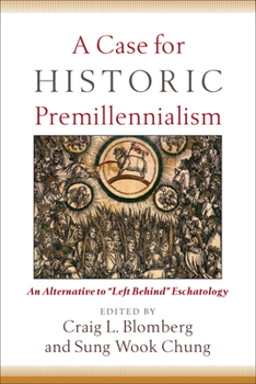 Paperback A Case for Historic Premillennialism: An Alternative to "Left Behind" Eschatology Book