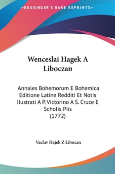 Hardcover Wenceslai Hagek a Liboczan: Annales Bohemorum E Bohemica Editione Latine Redditi Et Notis Ilustrati A P. Victorino A S. Cruce E Scholis Piis (1772 [Latin] Book