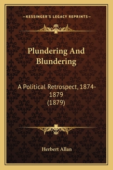Paperback Plundering And Blundering: A Political Retrospect, 1874-1879 (1879) Book