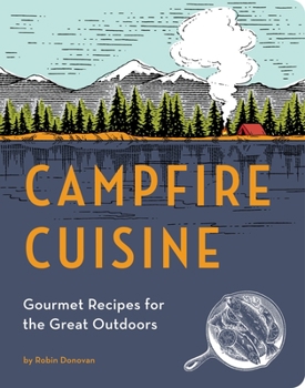 Paperback Campfire Cuisine: Gourmet Recipes for the Great Outdoors Book