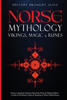 Paperback Norse Mythology, Vikings, Magic & Runes: Stories, Legends & Timeless Tales From Norse & Viking Folklore + A Guide To The Rituals, Spells & Meanings of Book