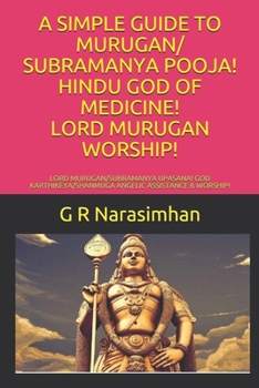 A Simple Guide to Murugan/ Subramanya Pooja! Hindu God of Medicine! Lord Murugan Worship!: Lord Murugan/Subramanya Upasana! God Karthikeya/Shanmuga Angelic Assistance & Worship!