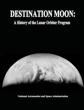 Paperback Destination Moon: A History of the Lunar Orbiter Program Book