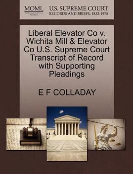 Paperback Liberal Elevator Co V. Wichita Mill & Elevator Co U.S. Supreme Court Transcript of Record with Supporting Pleadings Book