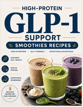 Paperback High-Protein GLP-1 Support Smoothies Recipes: 5-Minutes Quick & Easy Side Effect-Friendly Clean, Satisfying Smoothies That Support Your Wellness Goals Book