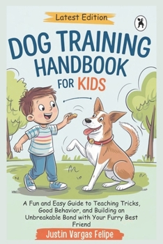 Paperback Dog Training Handbook For Kids: A Fun and Easy Guide to Teaching Tricks, Good Behavior, and Building an Unbreakable Bond with Your Furry Best Friend Book