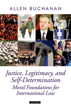 Hardcover Justice, Legitimacy, and Self-Determination: Moral Foundations for International Law Book