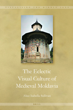 Hardcover The Eclectic Visual Culture of Medieval Moldavia Book