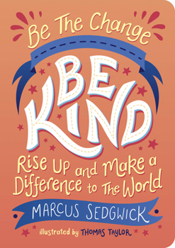 Paperback Be the Change: Be Kind: Rise Up and Make a Difference to the World Book