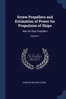 Paperback Screw Propellers and Estimation of Power for Propulsion of Ships: Also Air-Ship Propellers; Volume 1 Book