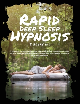 Rapid Deep Sleep Hypnosis: 2 books in 1 A Complete Compendium to Help Adults Fall Asleep. Improve the Quality of Your Sleep with Mindfulness Meditation Tales for a Happier Life and a Great Self-Confid