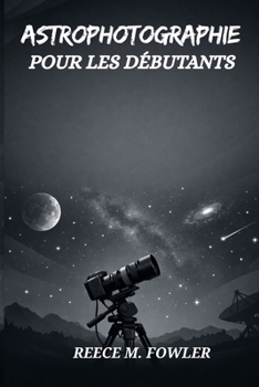 Paperback Astrophotographie Pour Les Débutants [French] Book