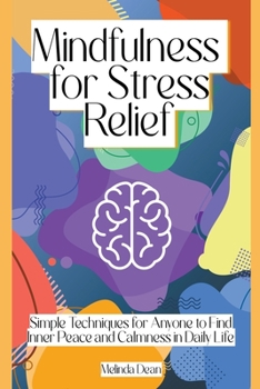 Paperback Mindfulness for Stress Relief: Simple Techniques for Anyone to Find Inner Peace and Calmness in Daily Life Book