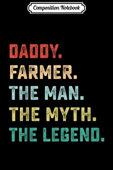 Composition Notebook: DADDY. FARMER. The Man Myth Legend Papa Gifts  Journal/Notebook Blank Lined Ruled 6x9 100 Pages