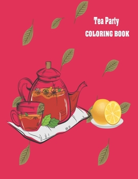 Paperback Tea Party Coloring Book: An Adult Coloring Book for Tea Lovers Book